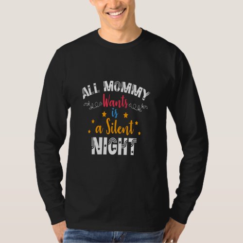 Christmas Mom All Mommy Wants Is A Silent Night  T_Shirt