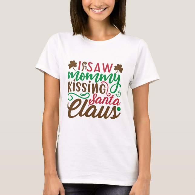 Christmas mommy kissing santa claus T-Shirt (Front)