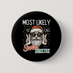 Christmas Most Likely Call Santa Bruh Xmas Men Kid Button