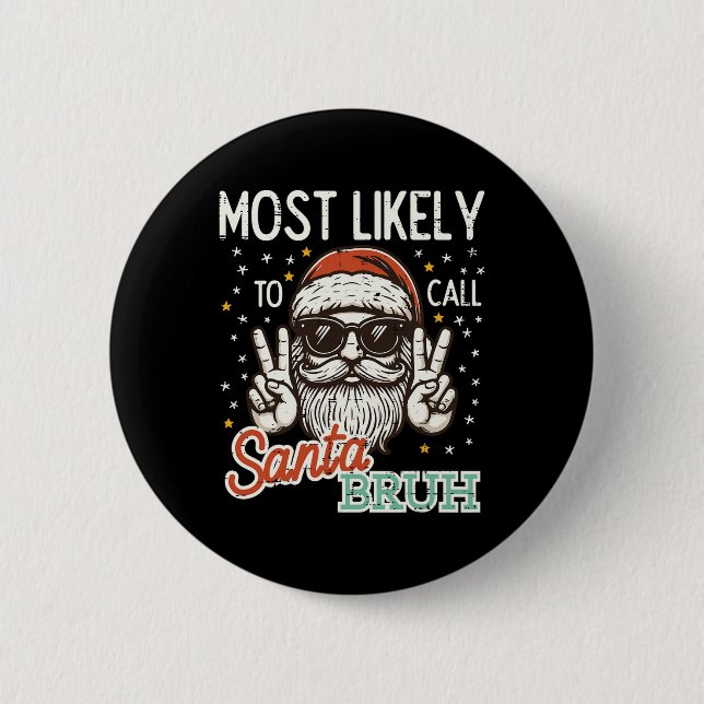 Christmas Most Likely Call Santa Bruh Xmas Men Kid Button (Front)