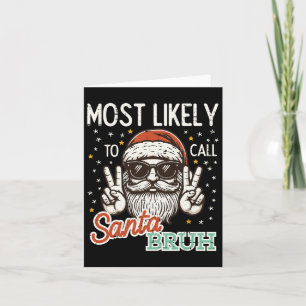 Christmas Most Likely Call Santa Bruh Xmas Men Kid Card