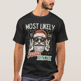 Christmas Most Likely Call Santa Bruh Xmas Men Kid T-Shirt