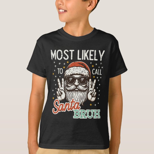 Christmas Most Likely Call Santa Bruh Xmas Men Kid T-Shirt (Front)