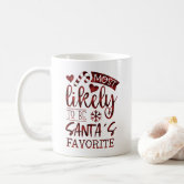 https://rlv.zcache.com/christmas_most_likely_santas_favorite_personalized_coffee_mug-r4353523f6d0143299412c96d137126c8_kz9a2_166.jpg?rlvnet=1