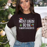 Christmas Most Likely To Be Santa's Favorite Funny T-Shirt<br><div class="desc">Are you convinced that you've secured the top spot on Santa's "Nice List" year after year? Do you have a knack for spreading joy,  kindness,  and holiday cheer? Embrace your belief in your status as Santa's favorite with our "Most Likely To Be Santa's Favorite" Funny Christmas T-Shirt.</div>