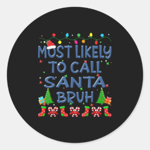 Christmas Most Likely To Call Santa Bruh Family Ki Classic Round Sticker