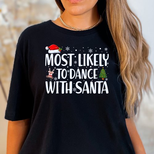 Christmas Most Likely To Dance With Santa Funny T_Shirt