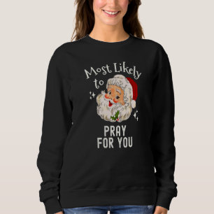 Christmas Most Likely To Pray For You Christian Re Sweatshirt