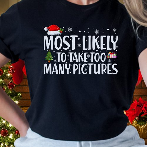 Christmas Most Likely To Take Too Many Pictures  T_Shirt