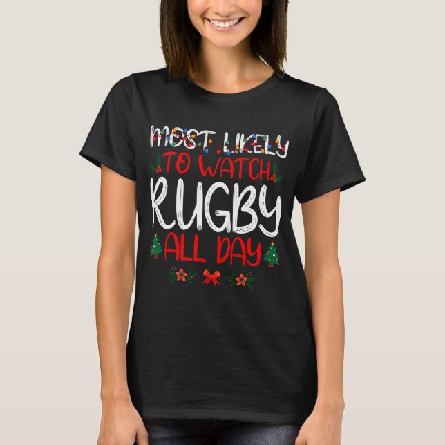 Christmas Most likely to Watch Rugby All Day Famil T-Shirt (Front)