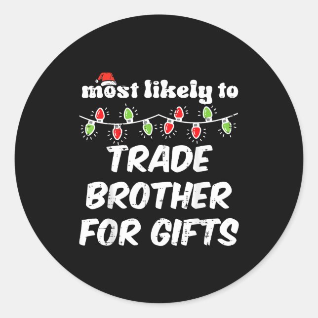 Christmas Most Likely Trade Brother Xmas Matching  Classic Round Sticker (Front)