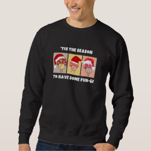 Christmas Mushrooms SEASON FOR SOME FUN-GI Sweatshirt