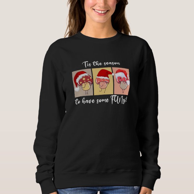 Christmas Mushrooms SEASON FOR SOME FUN-GI Sweatshirt (Front)