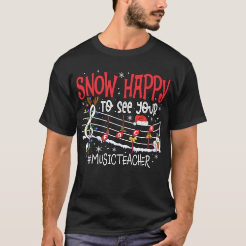 Christmas Music Teacher Snow Happy To See Your T_Shirt