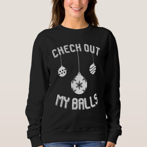 Christmas Nasty Dirty Inappropriate Check Out My B Sweatshirt