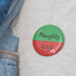 Christmas Naughty Nice Funny Red Green Button<br><div class="desc">This design was created though digital art. It may be personalized in the area provided or customizing by choosing the click to customize further option and changing the name, initials or words. You may also change the text color and style or delete the text for an image only design. Contact...</div>