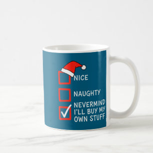 Christmas Naughty Or Nice Checklist - Nevermind I' Coffee Mug