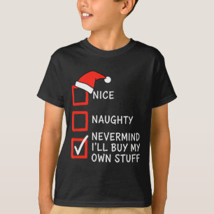 Christmas Naughty Or Nice Checklist - Nevermind I' T-Shirt