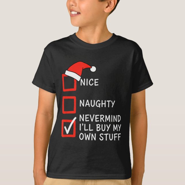 Christmas Naughty Or Nice Checklist - Nevermind I' T-Shirt (Front)