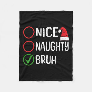 Christmas Nice Naughty Bruh Christmas Xmas List Sa Fleece Blanket