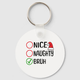 Christmas Nice Naughty Bruh Christmas Xmas List Sa Keychain
