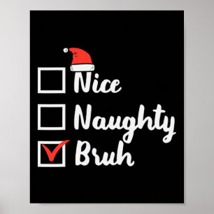 Christmas Nice Naughty Bruh Fun Xmas List Women Me Poster