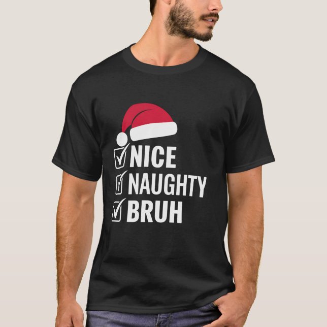Christmas Nice Naughty Bruh Funny Santa Hat Xmas H T-Shirt (Front)