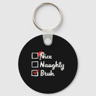 Christmas Nice Naughty Bruh Funny Xmas Bro Meme Te Keychain