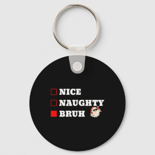 Christmas Nice Naughty Bruh Funny Xmas List 1  Keychain