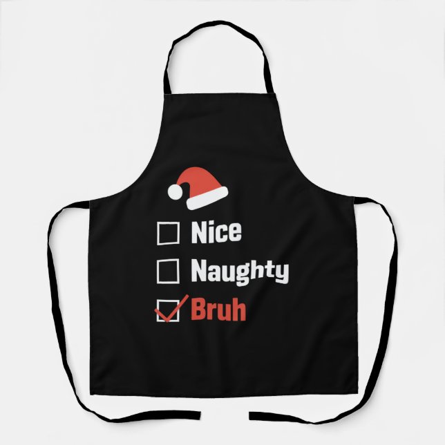 Christmas Nice Naughty Bruh Funny Xmas List Apron (Front)
