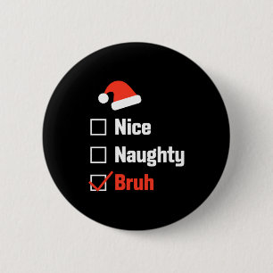 Christmas Nice Naughty Bruh Funny Xmas List Button