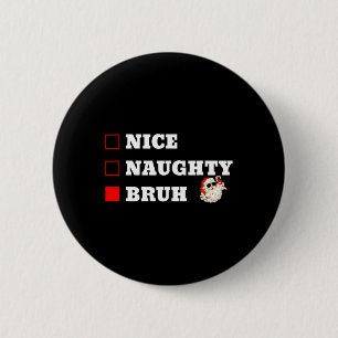 Christmas Nice Naughty Bruh Funny Xmas List Button