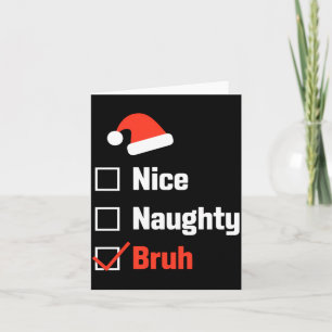 Christmas Nice Naughty Bruh Funny Xmas List Card