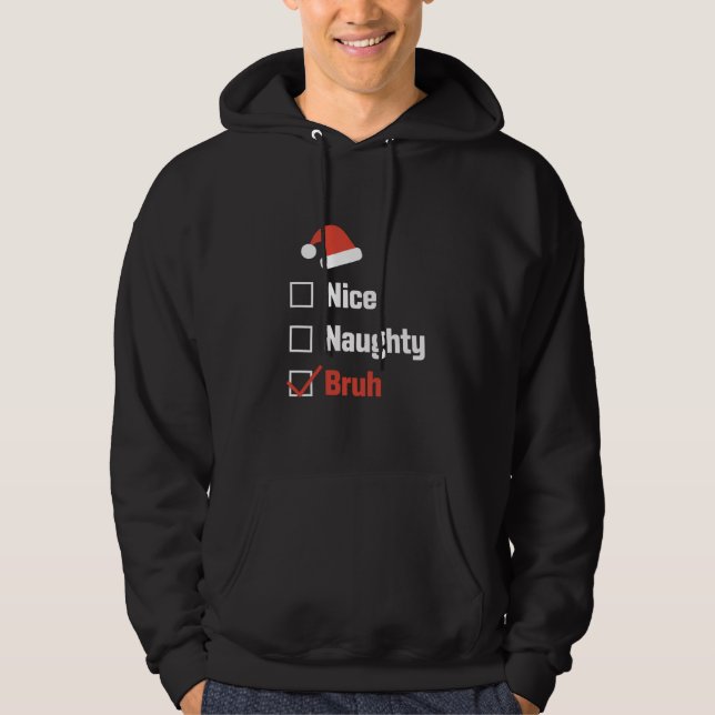 Christmas Nice Naughty Bruh Funny Xmas List Hoodie (Front)