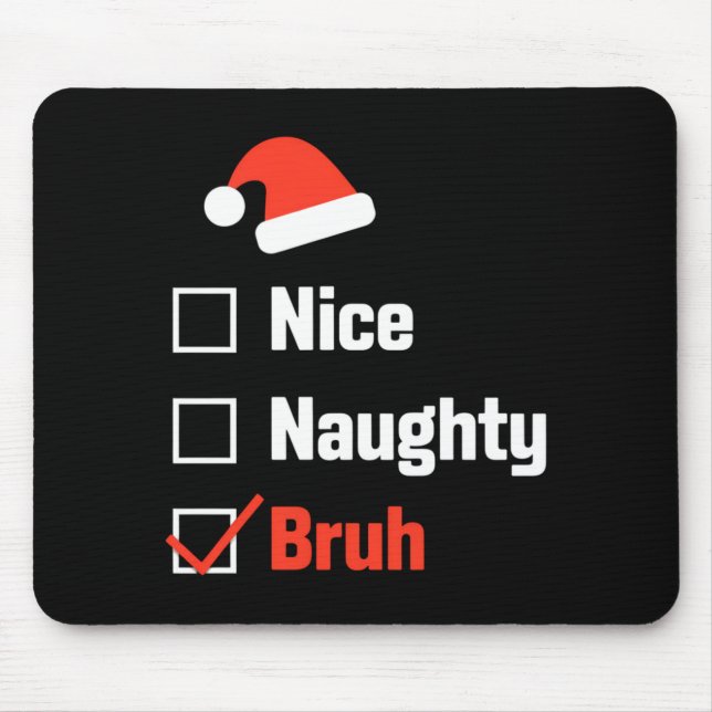 Christmas Nice Naughty Bruh Funny Xmas List  Mouse Pad (Front)