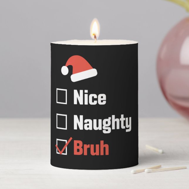 Christmas Nice Naughty Bruh Funny Xmas List Pillar Candle (In Situ)