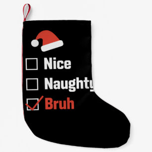 Christmas Nice Naughty Bruh Funny Xmas List Small Christmas Stocking