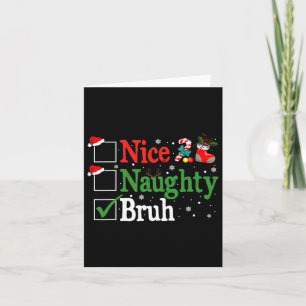 Christmas Nice Naughty Bruh Funny Xmas List Women  Card