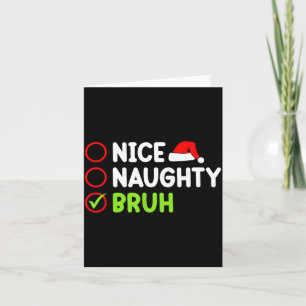 Christmas Nice Naughty Bruh Funny Xmas List Women Card