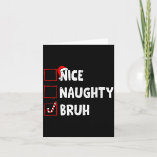 Christmas Nice Naughty Bruh Funny Xmas List Women  Card