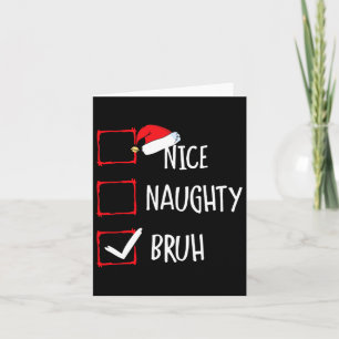 Christmas Nice Naughty Bruh Funny Xmas List Women  Card