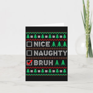 Christmas Nice Naughty Bruh Funny Xmas List Women Card