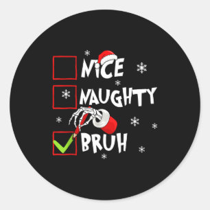 Christmas Nice Naughty Bruh Funny Xmas List Women Classic Round Sticker