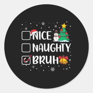 Christmas Nice Naughty Bruh Funny Xmas List Women  Classic Round Sticker