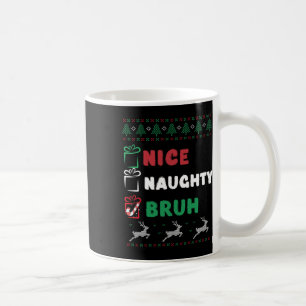 Christmas Nice Naughty Bruh Funny Xmas List Women  Coffee Mug