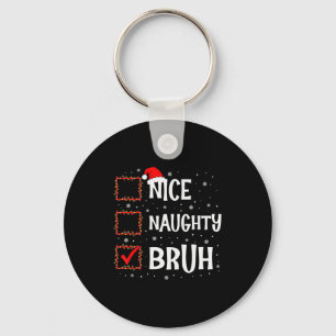 Christmas Nice Naughty Bruh Funny Xmas List Women Keychain