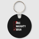 Christmas Nice Naughty Bruh Funny Xmas List Women  Keychain