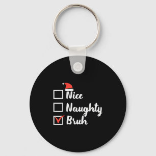 Christmas Nice Naughty Bruh Funny Xmas List Women Keychain