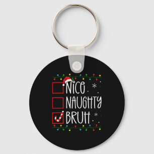 Christmas Nice Naughty Bruh Funny Xmas List Women Keychain