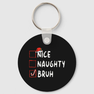 Christmas nice naughty bruh funny xmas list women  keychain